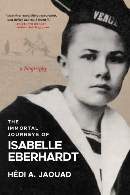The Immortal Journeys of Isabelle Eberhardt: A Biography by Hédi A. Jaouad