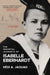 The Immortal Journeys of Isabelle Eberhardt: A Biography by Hédi A. Jaouad