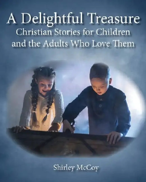 A Delightful Treasure: Christian Stories for Children and the Adults Who Love Them by Shirley McCoy