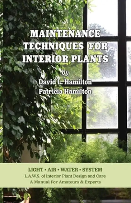 Maintenance Techniques for Interior Plants by David L. Hamilton