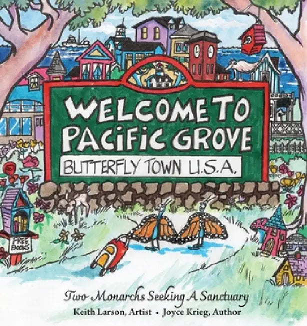 Welcome to Pacific Grove, Butterfly Town U.S.A.: Two Monarchs Seeking A Sanctuary by Joyce Krieg
