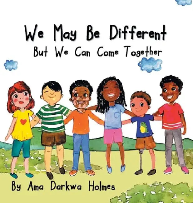 We May Be Different But We Can Come Together by Ama Darkwa Holmes