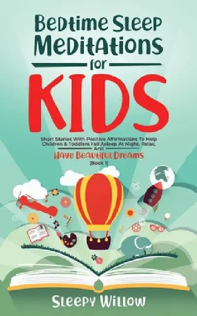 Bedtime Sleep Meditations for Kids: Short Stories with Positive Affirmations to Help Children & Toddlers Fall Asleep at Night, Relax, And Have Beautif by Sleepy Willow