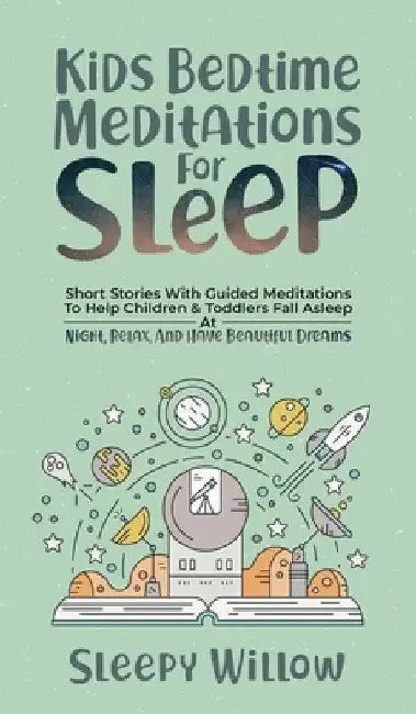 Kids Bedtime Meditations For Sleep: Short Stories With Guided Meditations To Help Children & Toddlers Fall Asleep At Night, Relax, And Have Beautiful by Sleepy Willow