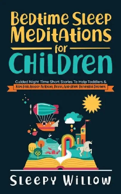 Bedtime Sleep Meditations For Children: Guided Night Time Short Stories To Help Toddlers & Kids Fall Asleep At Night, Relax, And Have Beautiful Dreams by Sleepy Willow