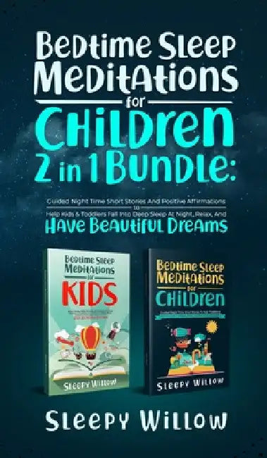 Bedtime Sleep Meditations For Children 2 In 1 Bundle: Guided Night Time Short Stories With Positive Affirmations To Help Kids & Toddlers Fall Into Dee by Sleepy Willow
