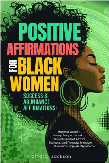 Positive Affirmations for Black Women: Success & Abundance Affirmations: Manifest Wealth, Money, Prosperity and Growth Mindset, Attract Business, and by Jackson, Tamara