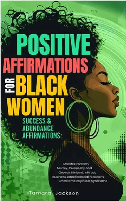 Positive Affirmations for Black Women: Success & Abundance Affirmations: Manifest Wealth, Money, Prosperity and Growth Mindset, Attract Business, and by Jackson, Tamara