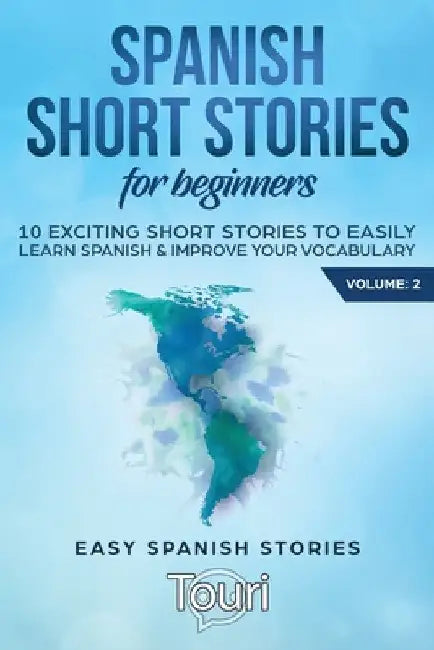 Spanish Short Stories for Beginners: 10 Exciting Short Stories to Easily Learn Spanish & Improve Your Vocabulary by Touri Language Learning