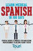 Learn Medical Spanish in 100 Days: Spanish Words & Phrases for Healthcare Professionals to Become Fluent Faster by Touri Language Learning