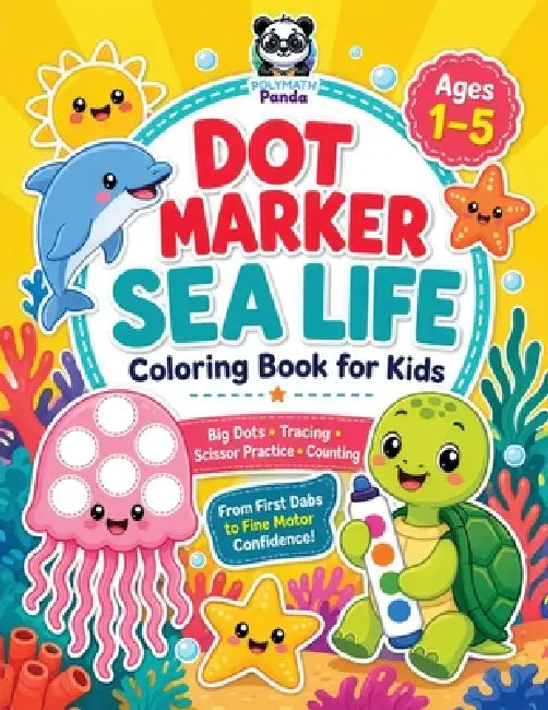 Dot Marker Sea Life Coloring Book for Kids Ages 1-5: Cute Ocean Animal Worksheets with Bold and Easy Big Shapes Guided Scissor Practice, Counting, Tra by Polymath Panda