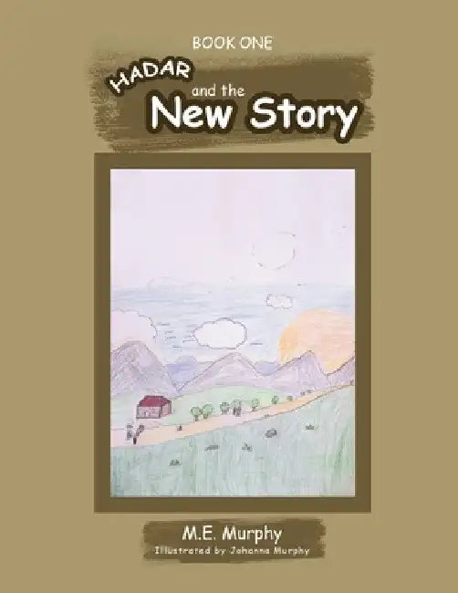 Hadar and The New Story: Book 1 by M. E. Murphy