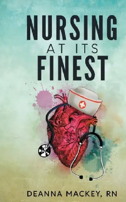 Nursing At Its Finest by Deanna Mackey