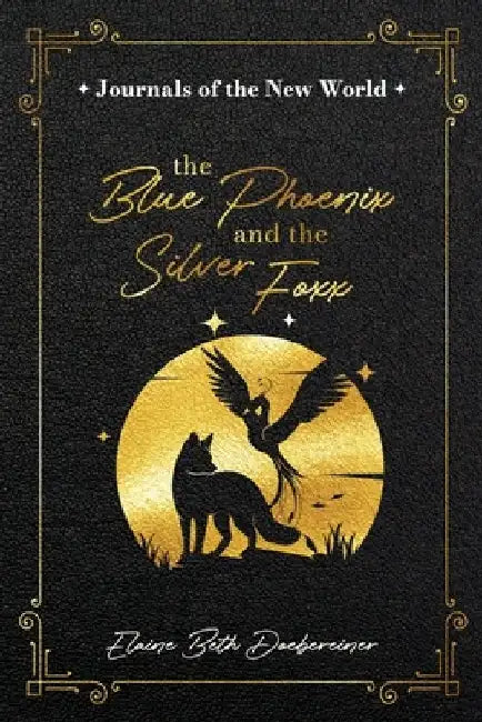 The Blue Phoenix and the Silver Foxx by Elaine Beth Doebereiner