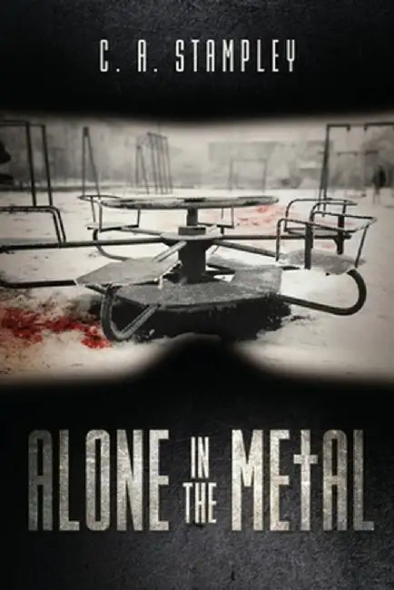 Alone in the Metal by C. A. Stampley