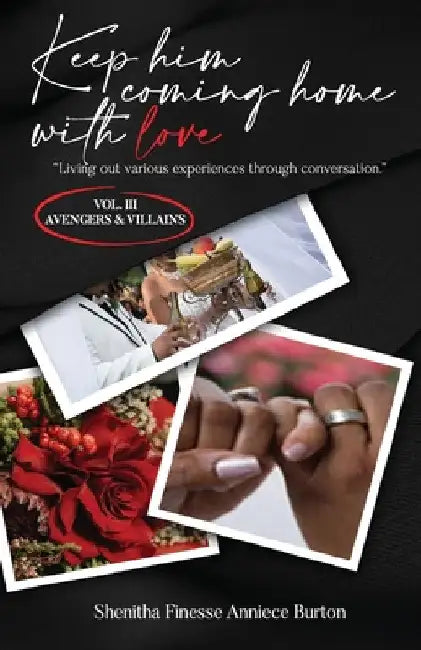 Keep Him Coming Home with Love: Living Out Various Experiences Through Conversation (Avengers & Villains): Living Out Various Experiences Through Conv by Shenitha Finesse Anniece Burton
