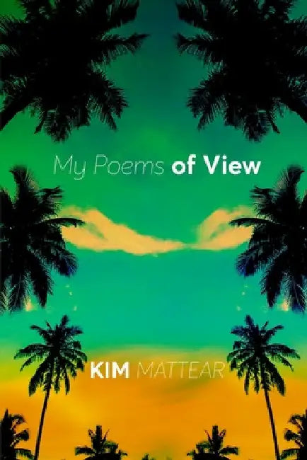 My Poems of View by Kim Mattear