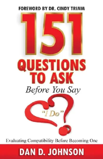 151 Questions to Ask Before You Say "I Do" Evaluating Compatibility Before Becoming One by Dan Johnson