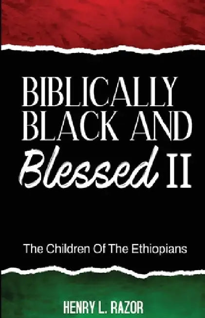 Biblically Black & Blessed II The Children of the Ethiopians by Razor, Henry L.