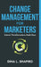Change Management for Marketers: Internal Transformations Made Easy by Dina L. Shapiro