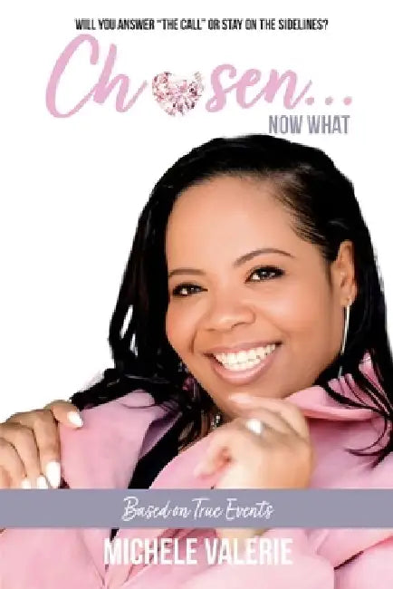 Chosen, Now What by Michele Valerie