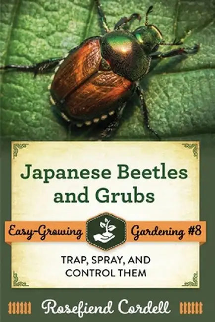 Japanese Beetles and Grubs: Trap, Spray, and Control Them by Rosefiend Cordell