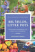 Big Yields, Little Pots: Container Gardening for the Creative Gardener by Rosefiend Cordell