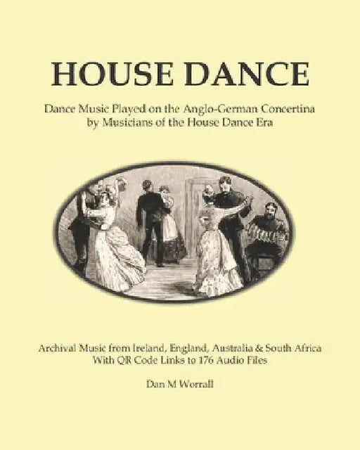 House Dance: Dance music played on the Anglo-German concertina by musicians of the house dance era by Dan Worrall