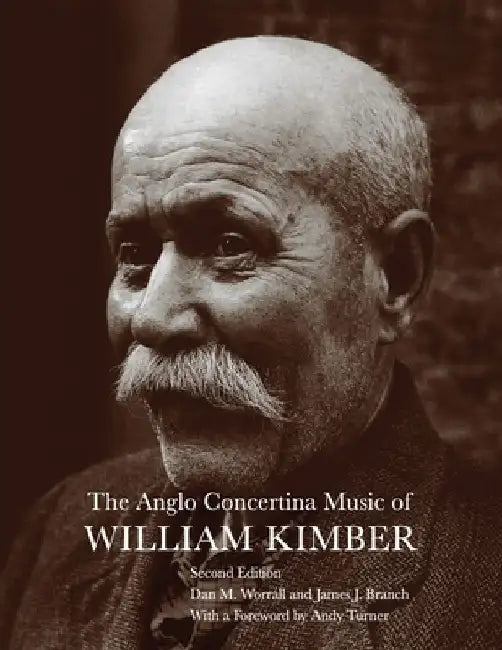 The Anglo Concertina Music of William Kimber by James J. Branch