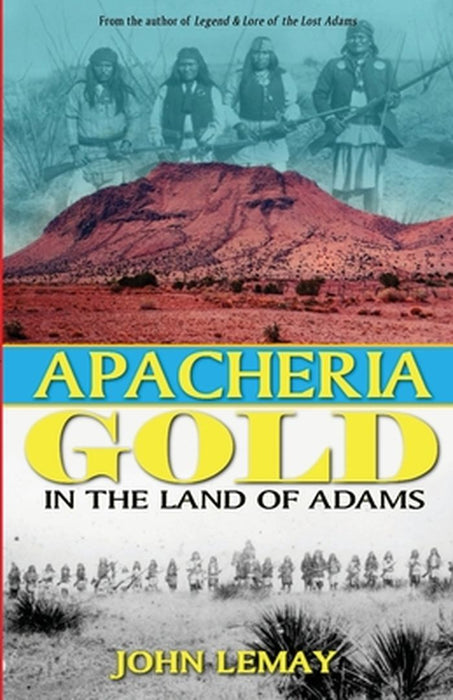 Apacheria Gold: In the Land of Adams by Lemay