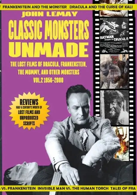 Classic Monsters Unmade: The Lost Films of Dracula, Frankenstein, the Mummy, and Other Monsters (Volume 2: 1956-2000) by John Lemay