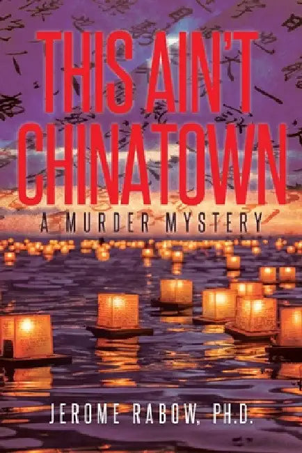 This Ain't Chinatown: A Murder Mystery by Jerome Rabow