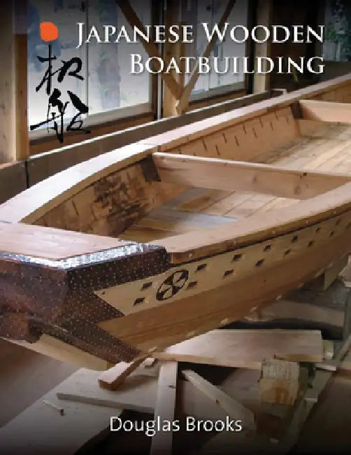 Japanese Wooden Boatbuilding by Douglas Brooks