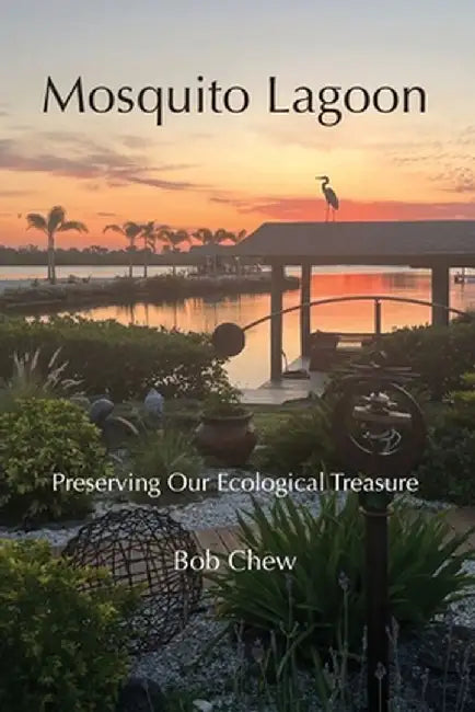 Mosquito Lagoon: Preserving Our Ecological Treasure by Bob Chew