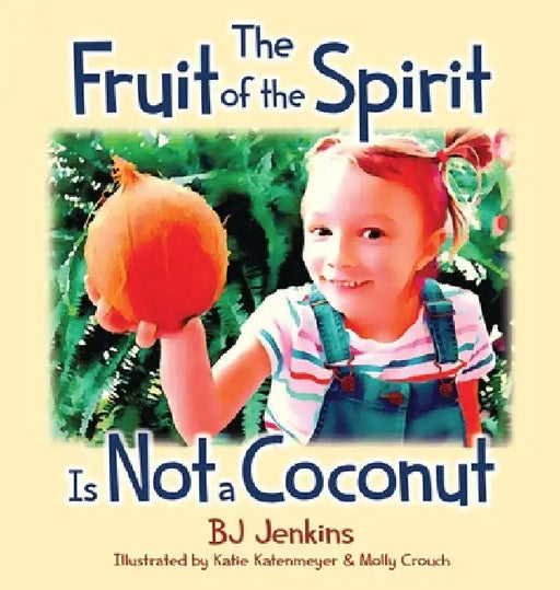 The Fruit of the Spirit is Not a Coconut by Bj Jenkins