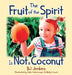 The Fruit of the Spirit is Not a Coconut by Bj Jenkins