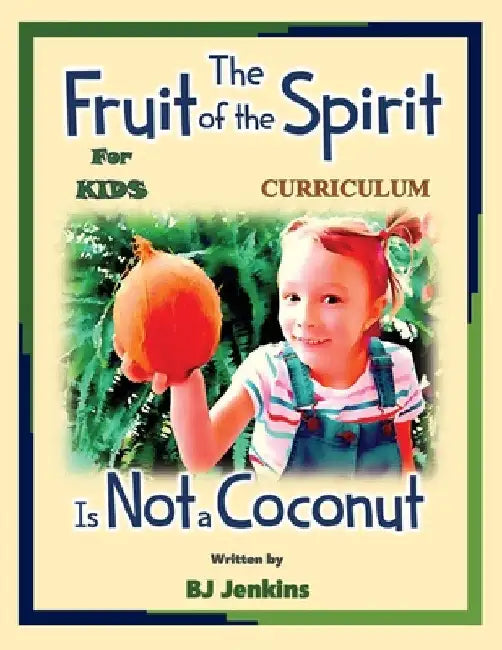 The Fruit of the Spirit is Not a Coconut Curriculum by Bj Jenkins