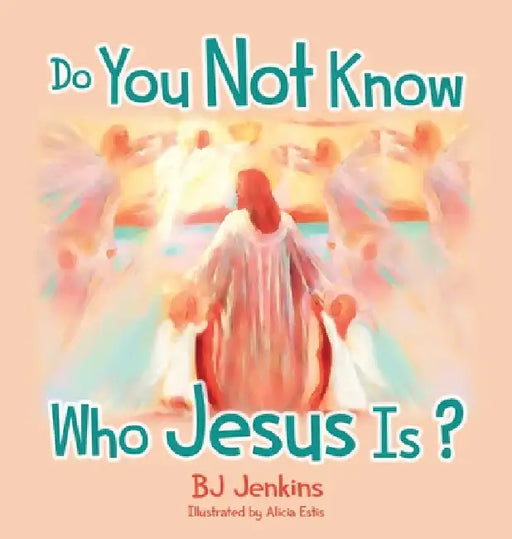 Do You Not Know Who Jesus Is? by Bj Jenkins