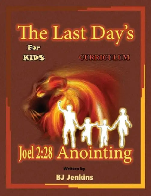 The Last Day's Joel 2: 28 Anointing for Kids Curriculum by Bj Jenkins