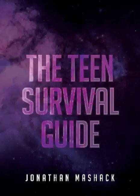 The Teen Survival Guide by Jonathan Mashack