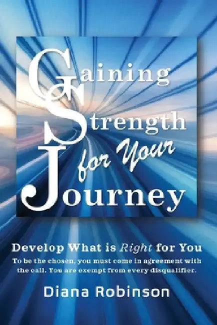 Gaining Strength for Your Journey by Diana Robinson