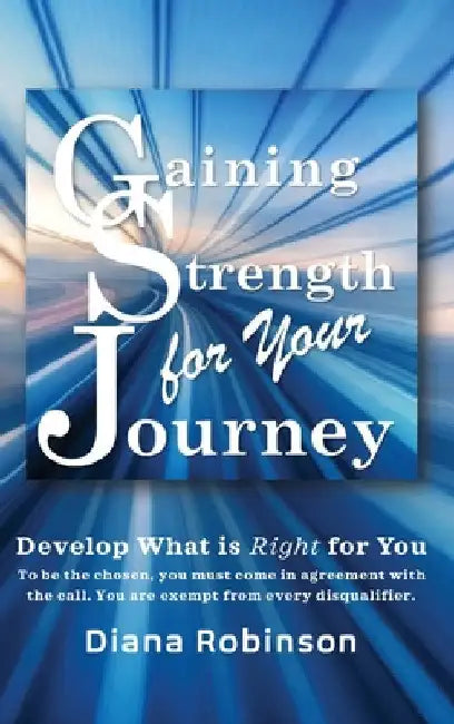 Gaining Strength for Your Journey by Diana Robinson