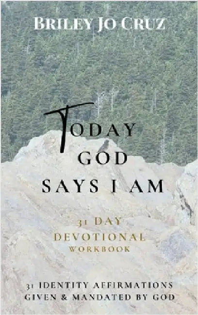 Today God Says I Am: 31 Day Devotional Workbook by Cruz, Briley Jo