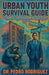 Urban Youth Survival Guide: A Manual for Overcoming the Odds by Pedro Rodriguez, Christopher Sone Franklin