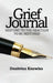 Grief Journal: Respond to the Reaction to be Restored by Denitrius Knowles