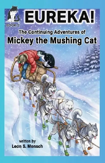 Eureka!: The Continuing Adventures of Mickey the Mushing Cat by Leon S. Mensch