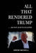 All That Rendered Trump... And What Led Up to His Election by Drew Nickell