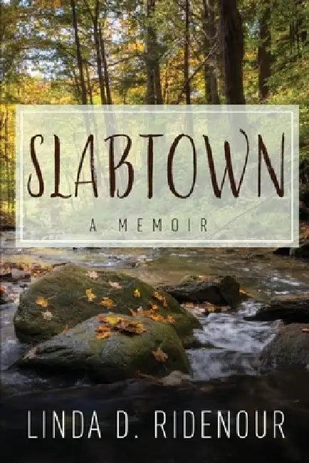 Slabtown: A Memoir by Linda D. Ridenour