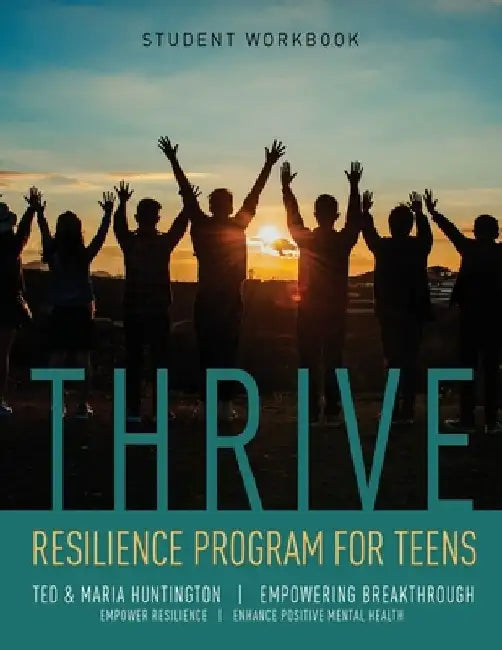 Thrive: Resilience Program for Teens Student Workbook by Ted Huntington