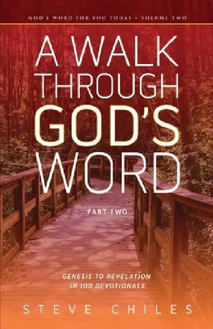 A Walk Through God's Word: Genesis to Revelation in 100 Devotionals Volume 2 by Steve Chiles